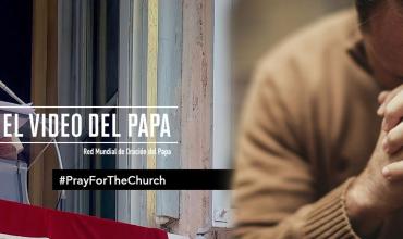 El Video del Papa – Campaña especial de oración por la Iglesia - Octubre 2018