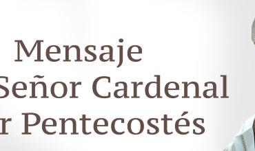 Mensaje del Señor Cardenal por Pentecostes