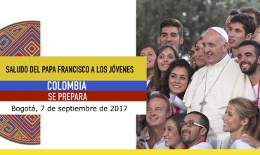 Saludo del papa Francisco a los Jóvenes - Colombia se prepara