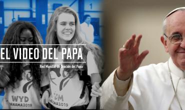 Video del Papa - Jóvenes en la escuela de María - Enero 2019